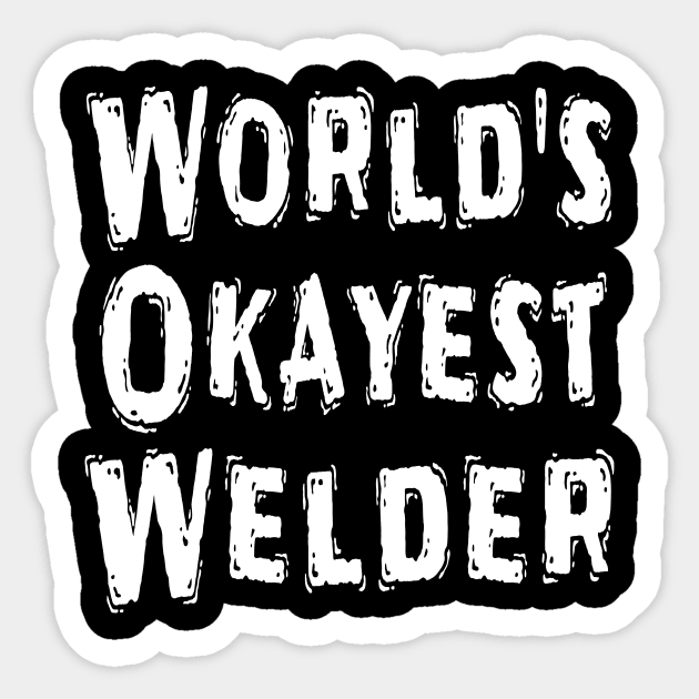 World's Okayest Welder Sticker by Happysphinx